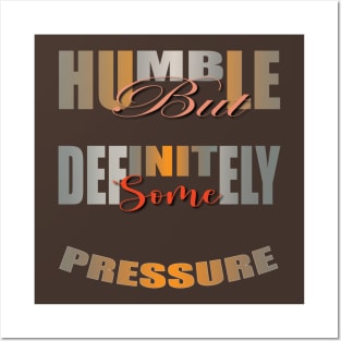 Humble But Definitely Some Pressure Posters and Art